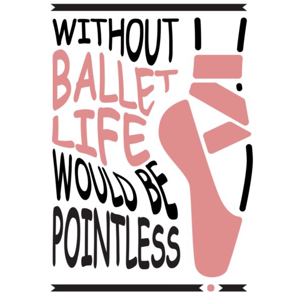 Without Ballet Life Would Be Pointless-white tee Thumbnail